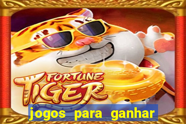 jogos para ganhar dinheiro rapido